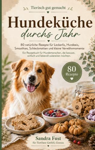 Hundeküche durchs Jahr – Saisonale Rezepte und gesunde Ernährung für Hunde